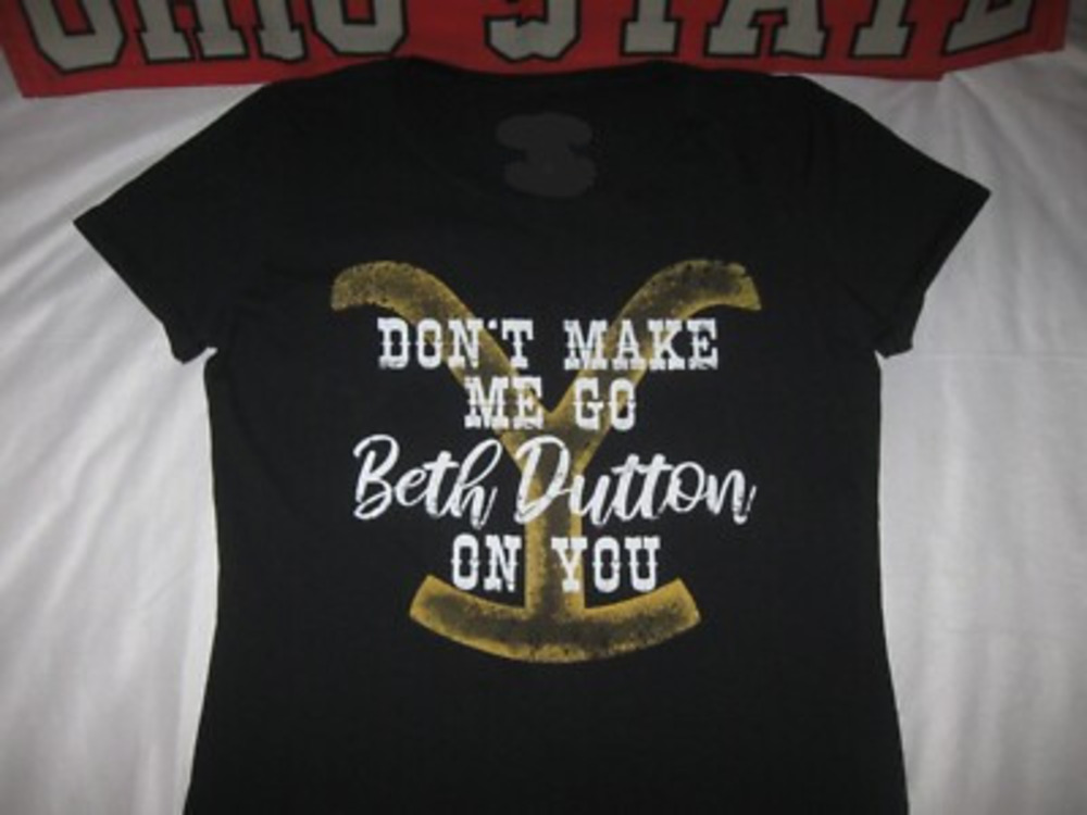 Yellowstone Dont Make Me Go Beth Dutton T Shirt